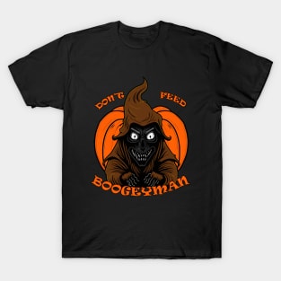 Don't feed boogeyman T-Shirt